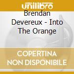Brendan Devereux - Into The Orange cd musicale di Brendan Devereux