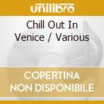 Chill Out In Venice / Various cd