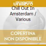 Chill Out In Amsterdam / Various cd