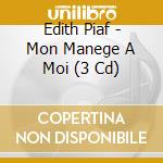 Edith Piaf - Mon Manege A Moi (3 Cd) cd musicale di Piaf, Edith