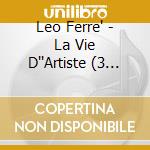 Leo Ferre' - La Vie D''Artiste (3 Cd) cd