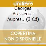 Georges Brassens - Aupres.. (3 Cd) cd
