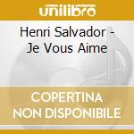 Henri Salvador - Je Vous Aime cd musicale