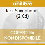 Jazz Saxophone - (2 Cd) cd musicale di Jazz Saxophone