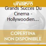 Grands Succes Du Cinema - Hollywoodien (2 Cd) cd musicale di Grands Succes Du Cinema