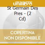 St Germain Des Pres - (2 Cd) cd musicale di St Germain Des Pres