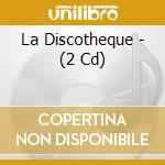 La Discotheque - (2 Cd) cd musicale di La Discotheque