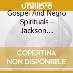 Gospel And Negro Spirituals - Jackson M,Armstrong L... (2 Cd) cd musicale di Gospel And Negro Spirituals