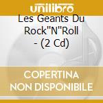 Les Geants Du Rock''N''Roll - (2 Cd)