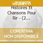Histoires Et Chansons Pour Rir - (2 Cd) cd
