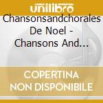 Chansonsandchorales De Noel - Chansons And Chorales De Noel (2 Cd) cd musicale