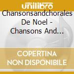 Chansonsandchorales De Noel - Chansons And Chorales De Noel (2 Cd) cd