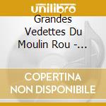 Grandes Vedettes Du Moulin Rou - Moulin Rouge (2 Cd) cd musicale di Grandes Vedettes Du Moulin Rou