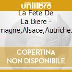 La Fete De La Biere - Allemagne,Alsace,Autriche... (2 Cd) cd