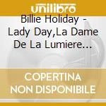 Billie Holiday - Lady Day,La Dame De La Lumiere (2 Cd) cd
