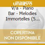 V/a - Piano Bar - Melodies Immortelles (5 Cd) cd