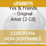 Yes & Friends - Original Artist (2 Cd)