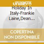 Holiday In Italy-Frankie Laine,Dean Martin,Pier Angeli,Mario Lanza,Jul / Various cd