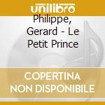 Philippe, Gerard - Le Petit Prince cd musicale di Philippe, Gerard