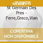 St Germain Des Pres - Ferre,Greco,Vian cd musicale di St Germain Des Pres