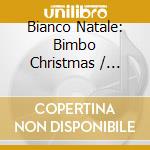 Bianco Natale: Bimbo Christmas / Various cd