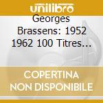 Georges Brassens: 1952 1962 100 Titres - Georges Brassens: 1952 1962 100 Titres cd musicale di Georges Brassens: 1952 1962   100 Titres