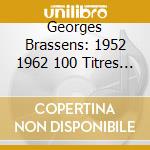 Georges Brassens: 1952 1962 100 Titres - Georges Brassens: 1952 1962 100 Titres cd