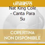 Nat King Cole - Canta Para Su cd musicale di Nat King Cole