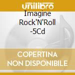 Imagine Rock'N'Roll -5Cd cd