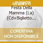 Festa Della Mamma (La) (Cd+Biglietto Auguri) cd musicale