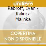 Rebroff, Ivan - Kalinka Malinka cd musicale di Ivan Rebroff