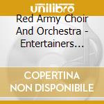 Red Army Choir And Orchestra - Entertainers Of The World cd