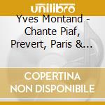 Yves Montand - Chante Piaf, Prevert, Paris & Les Chansons Populaires De France(2 Cd) cd musicale di Yves Montand