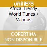 Africa Trendy World Tunes / Various cd