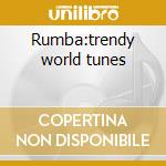 Rumba:trendy world tunes cd