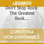 Don't Stop Rock: The Greatest Rock Highlights / Various (5 Cd) cd