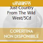 Just-Country From The Wild West/5Cd cd