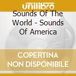 Sounds Of The World - Sounds Of America cd