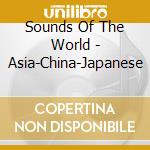Sounds Of The World - Asia-China-Japanese cd