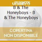 B & The Honeyboys - B & The Honeyboys cd