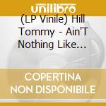 (LP Vinile) Hill Tommy - Ain'T Nothing Like Loving B/W Get Ready Baby (7') vinile