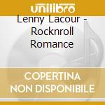 Lenny Lacour - Rocknroll Romance cd musicale di Lenny Lacour