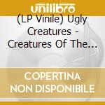 (LP Vinile) Ugly Creatures - Creatures Of The Earth (7