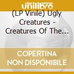(LP Vinile) Ugly Creatures - Creatures Of The Earth (7') vinile