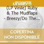 (LP Vinile) Ruby & The Mudflaps - Breezy/Do The Boogie (7') vinile