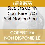 Step Inside My Soul Rare '70S And Modern Soul / Various cd