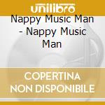 Nappy Music Man - Nappy Music Man cd