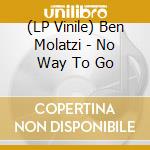 (LP Vinile) Ben Molatzi - No Way To Go vinile