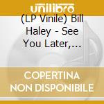 (LP Vinile) Bill Haley - See You Later, Alligator