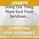 Doing Our Thing: More Soul From Jamdown 1970-1982 / Various cd musicale di Doing Our Thing